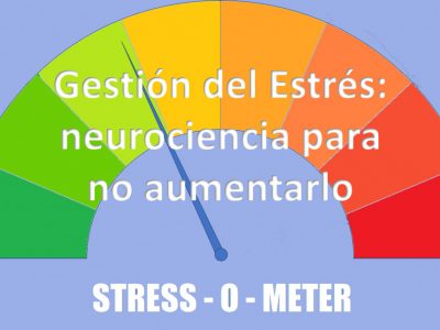 Gestión del estrés. Aprende a no aumentar el estrés desde la neurociencia